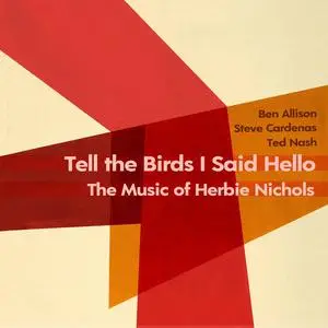 Ben Allison, Steve Cardenas & Ted Nash - Tell the Birds I Said Hello: The Music of Herbie Nichols (2024) [24/96]