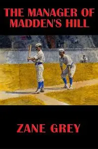 «The Manager of Madden's Hill» by Zane Grey