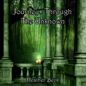 «Journeys Through The Unknown (The Horror Diaries Book 2)» by Heather Beck
