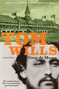 Tom Wills: The insubordinate life of an Australian sporting legend