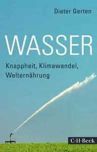 Dieter Gerten - Wasser: Knappheit, Klimawandel, Welternährung