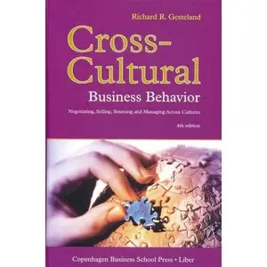 Cross-Cultural Business Behavior: Negotiating, Selling, Sourcing and Managing Across Cultures (Fourth Edition) (repost)