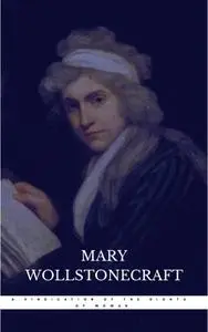 «A Vindication of the Rights of Woman» by Mary Wollstonecraft