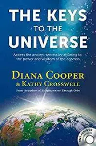 The Keys to the Universe: Access the Ancient Secrets by Attuning to the Power and Wisdom of the Cosmos [Kindle Edition]