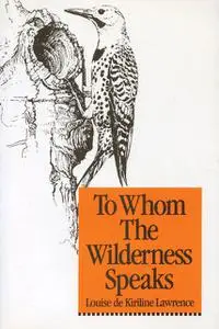 «To Whom the Wilderness Speaks» by Louise de Kiriline Lawrence