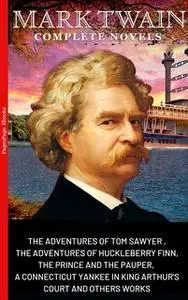 «Mark Twain: The Complete Novels (The Greatest Writers of All Time)» by Mark Twain