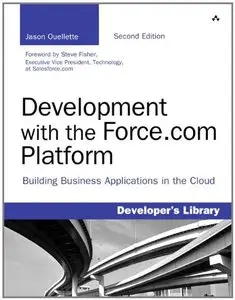 Development with the Force.com Platform: Building Business Applications in the Cloud (2nd Edition) (repost)