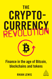 The Cryptocurrency Revolution : Finance in the Age of Bitcoin, Blockchains and Tokens