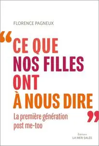 Florence Pagneux, "Ce que nos filles ont à nous dire : La première génération post me-too"