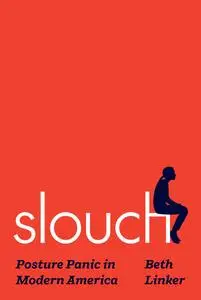 Slouch: Posture Panic in Modern America