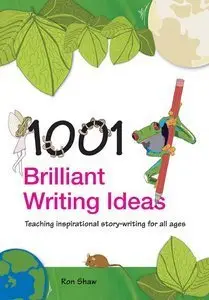 1001 Brilliant Writing Ideas: Teaching Inspirational Story-Writing for All Ages (Repost)