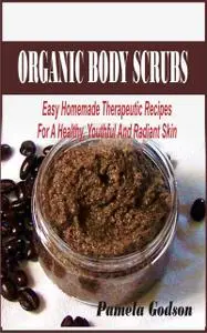 «Organic body scrub recipes» by Pamela Godson