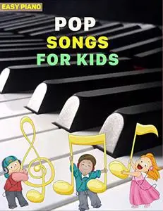 Pop Songs For Kids Piano: Easy Piano