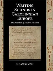Writing Sounds in Carolingian Europe: The Invention of Musical Notation (Repost)