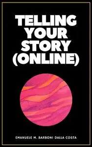 «Telling Your Story (Online)» by Emanuele M. Barboni Dalla Costa