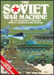 The Soviet War Machine: An Encyclopedia of Russian Military Equipment and Strategy (repost)