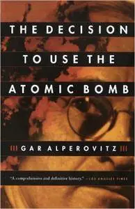 The Decision to Use the Atomic Bomb (Repost)