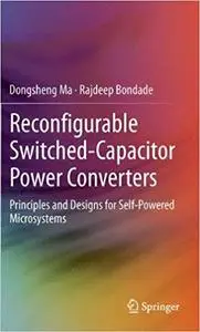 Reconfigurable Switched-Capacitor Power Converters Principles and Designs for Self-Powered Micros...