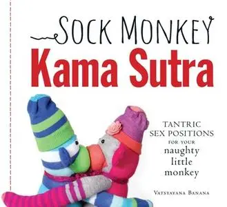 «Sock Monkey Kama Sutra» by Vatsyayana Banana