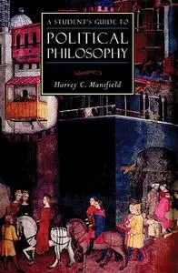 «A Student's Guide to Political Philosophy» by Harvey C Mansfield