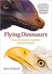 Flying Dinosaurs: How Fearsome Reptiles Became Birds (Repost)