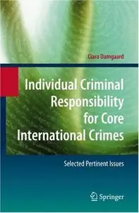 Individual Criminal Responsibility for Core International Crimes: Selected Pertinent Issues (repost)