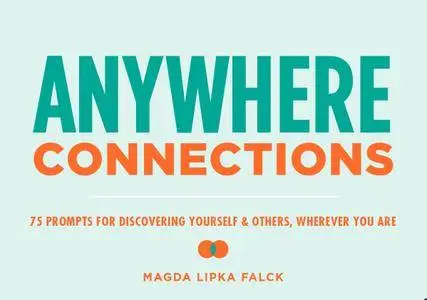 Anywhere Connections: 75 Prompts for Discovering Yourself & Others, Wherever You Are