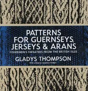 Patterns for Guernseys, Jerseys & Arans: Fishermen's Sweaters from the British Isles