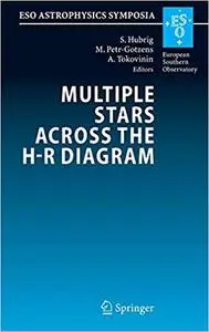 Multiple Stars across the H-R Diagram: Proceedings of the ESO Workshop held in Garching, Germany, 12-15 July 2005