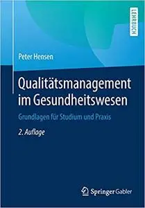 Qualitätsmanagement im Gesundheitswesen: Grundlagen für Studium und Praxis