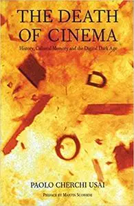 The Death of Cinema: History, Cultural Memory, and the Digital Dark Age