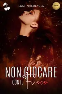 Lostinhereyess, "Non giocare con il fuoco"