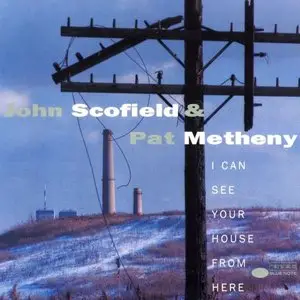 John Scofield & Pat Metheny - I Can See Your House From Here (1994) Re-up