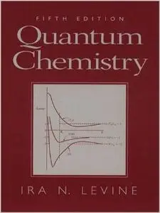 Quantum Chemistry (5th Edition) by Ira N. Levine [Repost]