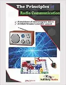 The Principles of Radio Communication: A Detailed Information on Radio Transmission and Reception