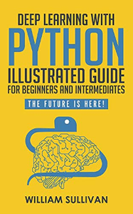 Deep Learning With Python Illustrated Guide For Beginners And Intermediates