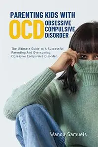 Parenting Kids With Obsessive Compulsive Disorder (OCD)