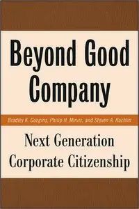 Bradley K. Googins, Philip H. Mirvis - Beyond Good Company: Next Generation Corporate Citizenship