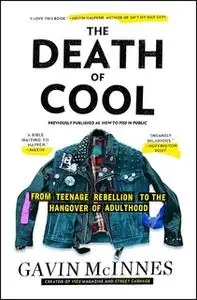 «The Death of Cool: From Teenage Rebellion to the Hangover of Adulthood» by Gavin McInnes