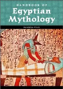 Handbook of Egyptian Mythology (World Mythology) by Geraldine Pinch (Repost)