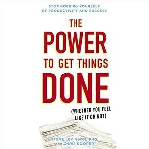 The Power to Get Things Done: (Whether You Feel Like It or Not) [Audiobook]