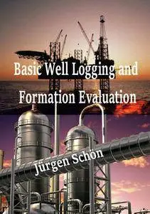 "Basic Well Logging and Formation Evaluation" by Jürgen Schön