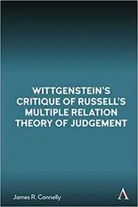 Wittgenstein’s Critique of Russell’s Multiple Relation Theory of Judgement