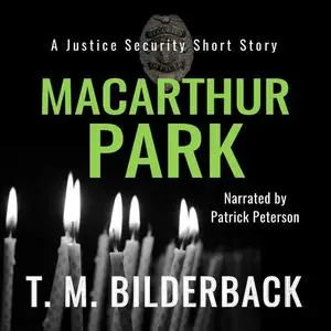 «MacArthur Park - A Justice Security Short Story» by T.M.Bilderback