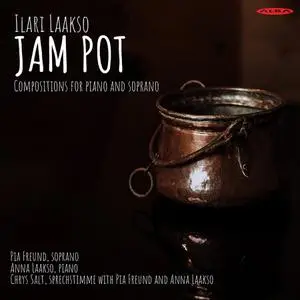 Pia Freund, Anna Laakso, Chrys Salt - Ilari Laakso: Jam Pot, compositions for piano and soprano (2022)