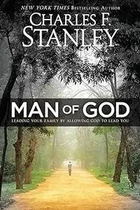 Man of God: Leading Your Family by Allowing God to Lead You