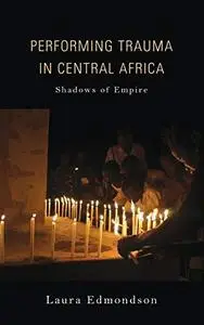 Performing Trauma in Central Africa: Shadows of Empire