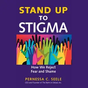 «Stand Up to Stigma» by Pernessa C. Seele