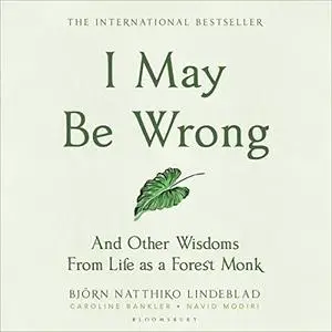 I May Be Wrong: And Other Wisdoms from Life as a Forest Monk [Audiobook]