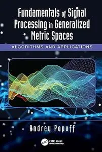 Fundamentals of Signal Processing in Generalized Metric Spaces (Repost)